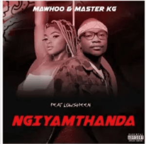 Master KG & MaWhoo - Ngiyamthanda