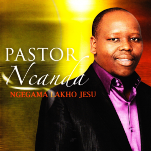 Ngegama Lakho Jesu - Pastor Ncanda