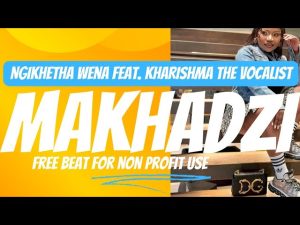 Makhadzi & Master KG - Ngikhetha Wena Ft. Karishma The Vocalist