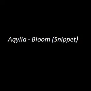 Aqyila – Bloom Mp3 Download