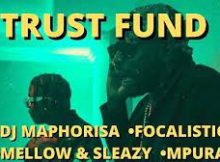 Dj Maphorisa & Focalistic – Trust Fund Ft. Mpura, Mellow & Sleazy