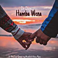 Dr Dope - Hamba Wena Ft. Pro Tee, Qveen, Mzwilili & Kitso Nave