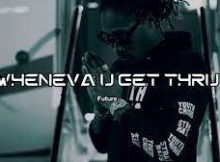 Future – Whenever U Get Thru