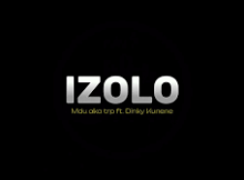 Mdu aka trp - izolo ft. Dinky Kunene - izolo