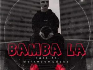 Tats ft Mafredomodese – Bamba La