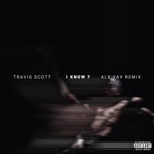 Travis Scott - I KNOW Alx Yav (Remix)