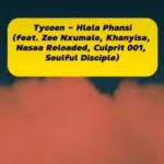 Tycoon - Hlala Phansi ft. Zee Nxumalo, Nasaa Reloaded, Khanyisa, Soulful Disciple & Culprit 001 - Hlala Phansi