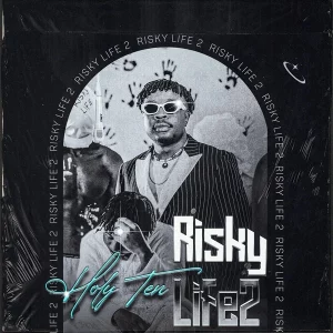 Holy Ten - New Album Risky Life ii 2024 Mp3 Download