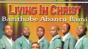 Bazithobe Abantu Bami - Living in Christ