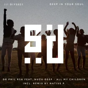 DR Phil RSA feat. Nuzu Deep – All My Children (Native P. Remix)