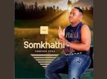 Somkhathi – Forever Yena