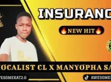 VOCALIST CL – INSURANCE (NEW HIT) ft. MANYOPHA SA