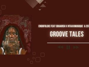 Endofoldie – Groove Tales Ft. Ntaxxmu6ique